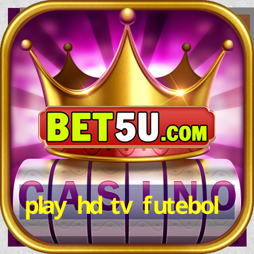 play hd tv futebol